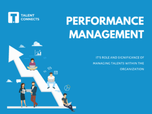 Performance Management - Its Role and Significance of Managing Talent within the Organization