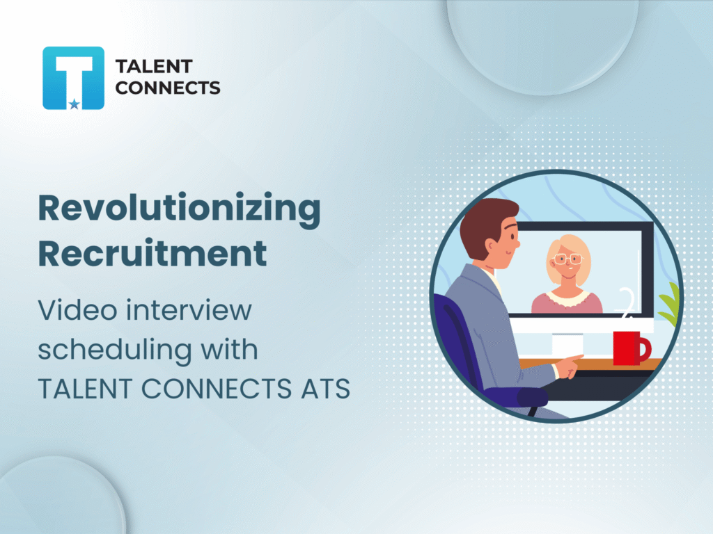 Revolutionizing Recruitment: Video Interview Scheduling with Talent Connects ATS